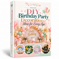Ebook - DIY Birthday Party Decorations: Ideas for Every Age